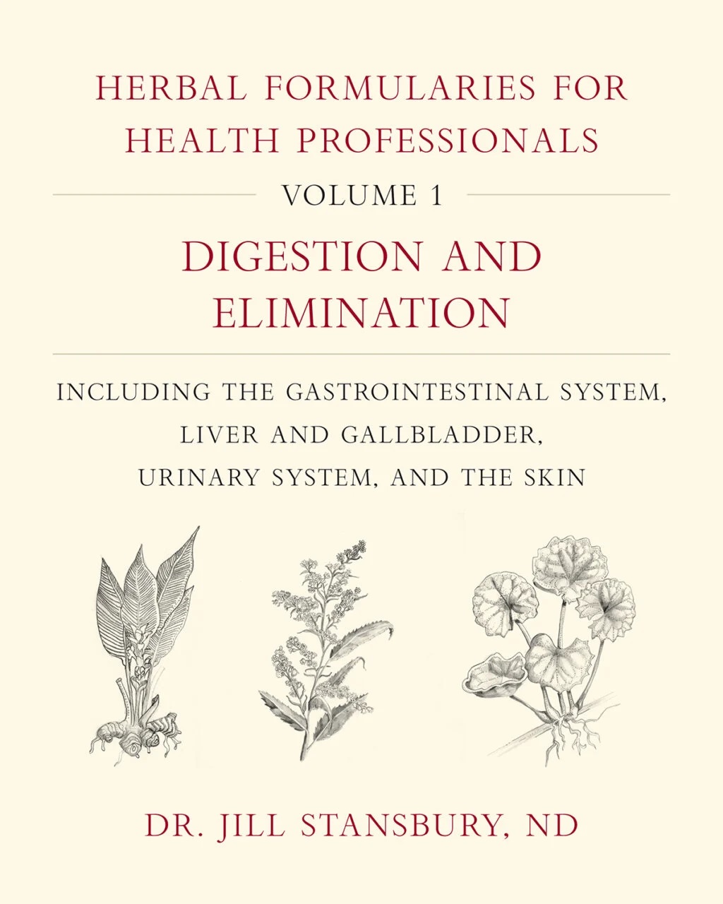 Herbal Formularies for Health Professionals, Volume 1:  Digestion and Elimination