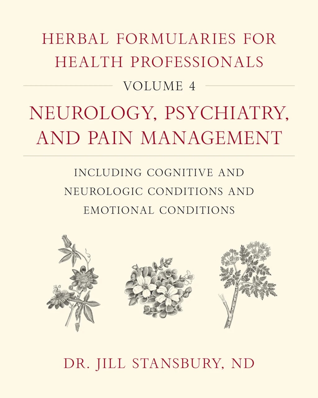  Herbal Formularies for Health Professionals, Volume 4:  Neurology, Psychiatry, and Pain Management