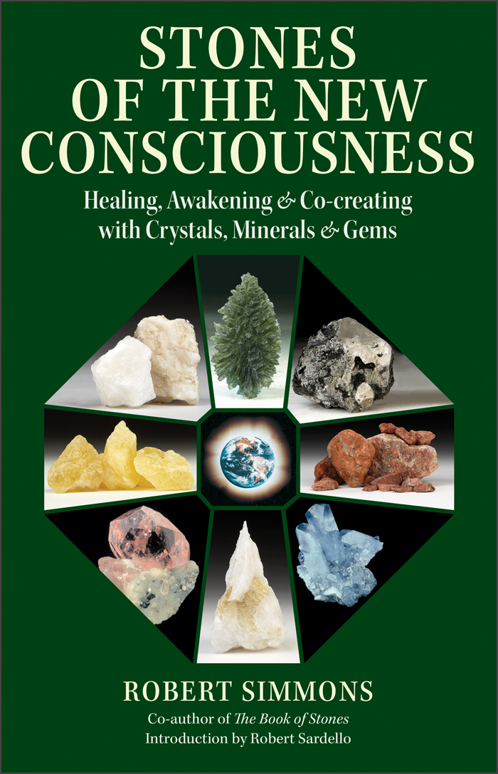 Stones of the New Consciousness:  Healing, Awakening, and Co-Creating with Crystals, Minerals, and Gems, 2nd Ed.