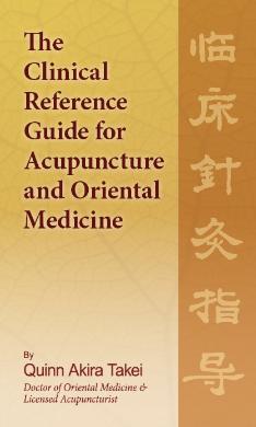 The Clinical Reference Guide for Acupuncture and Oriental Medicine HARDBACK by Quinn Akira Takei