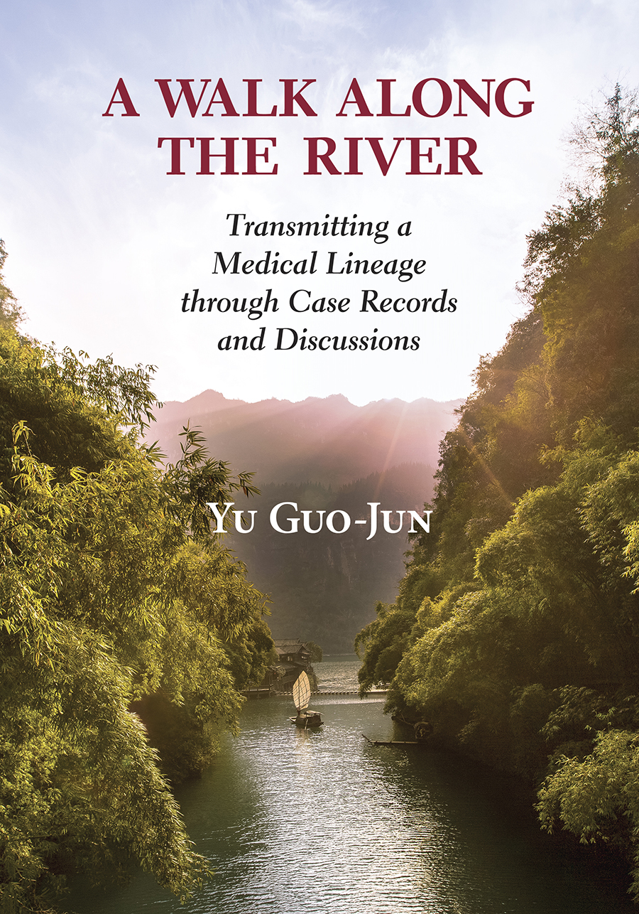 A Walk Along the River: Transmitting a Medical Lineage through Case Records and Discussions by Yu Guo-Jun