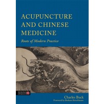Acupuncture and Chinese Medicine:  Roots of Modern Practice by Charles Buck