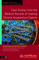 Case Studies from the Medical Records of Leading Chinese Acupuncture Experts