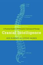 Cranial Intelligence:  A Practical Guide to Biodynamic Craniosacral Therapy