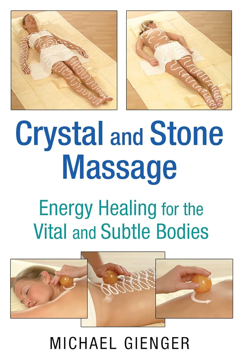 Crystal and Stone Massage: Energy Healing for the Vital and Subtle Bodies by Michael Gienger