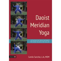 Daoist Meridian Yoga:  Activating the Twelve Pathways for Energy Balance and Healing by Camilo Sanchez