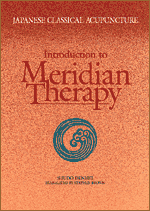 Japanese Classical Acupuncture: Introduction to Meridian Therapy