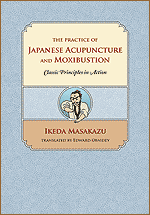 The Practice of Japanese Acupuncture and Moxibustion: Classic Principles in Action