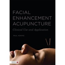 Facial Enhancement Acupuncture: Clinical Use and Application by Paul Adkins