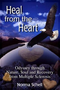 Heal from the Heart:  Odyssey through Nature, Soul and Recovery from Multiple Sclerosis