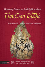 Heavenly Stems and Earthly Branches (The Heart of Chinese Wisdom Traditions) - TianGan DiZhi