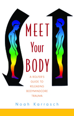 Meet Your Body:  CORE Bodywork and Rolfing Tools to Release Bodymindcore Trauma