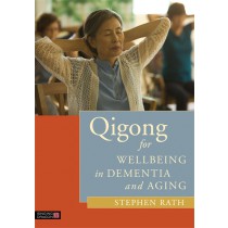 Qigong for Wellbeing in Dementia and Aging by Stephen Rath