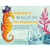 Seahorse's Magical Sea Sequences:  How all children (and sea creatures) can use yoga to feel positive, confident and completely included by Michael Chissick