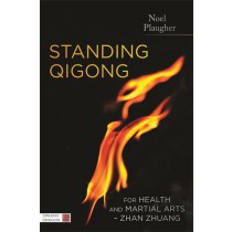 Standing Qigong for Health and Martial Arts - Zhan Zhuang by Noel Plaugher