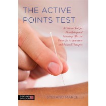 The Active Points Test:  A Clinical Test for Identifying and Selecting Effective Points for Acupuncture and Related Therapies by Stefano Marcelli