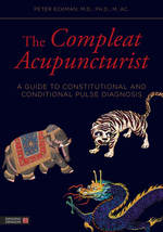 The Compleat Acupuncturist:  A Guide to Constitutional and Conditional Pulse Diagnosis