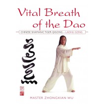 Vital Breath of the Dao:  Chinese Shamanic Tiger Qigong - Laohu Gong by Master Zhongxian Wu