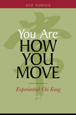 You Are How You Move:  Experiential Chi Kung