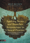 Applying Stems and Branches Acupuncture in Clinical Practice - Dynamic Dualities in Classical Chinese Medicine