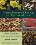 Organic Mushroom Farming and Mycoremediation by Tradd Cotter