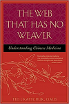 The Web That Has No Weaver : Understanding Chinese Medicine by Ted Kaptchuk 