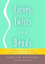Curves, Twists and Bends:  A Practical Guide to Pilates for Scoliosis