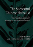 The Successful Chinese Herbalist; How to Prescribe Correctly, Gain Patient Compliance, and Operate a Profitable Dispensary