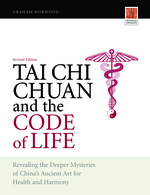 Tai Chi Chuan and the Code of Life:  Revealing the Deeper Mysteries of China's Ancient Art for Health and Harmony