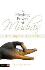 The Healing Power of the Mudras:  The Yoga of the Hands