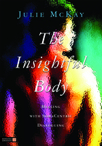 The Insightful Body:  Healing with SomaCentric Dialoguing