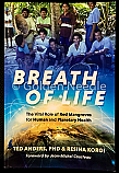 Breath of Life, The Vital Role of Red Mangrove for Human and Planetary Health by Dr. Ted Anders (Author), Resina Koroi (Author), Jean-Michel Cousteau (Foreword)