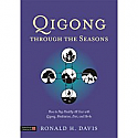 Qigong Through the Seasons:  How to Stay Healthy All Year with Qigong, Meditation, Diet, and Herbs by Ronald H. Davis