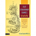 Eight Extraordinary Channels (A Handbook for Clinical Practice and Nei Dan Inner Meditation) - Qi Jing Ba Mai by David Twicken