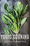 Yogic Cooking:  Nutritious Vegetarian Food by Garuda Hellas